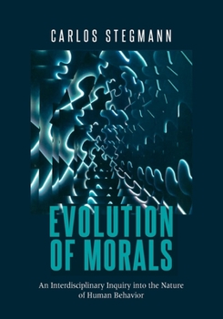 Paperback Evolution of Morals: An Interdisciplinary Inquiry into the Nature of Human Behavior Book