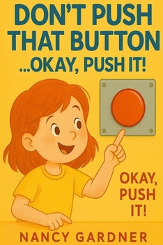 Paperback Don't Push That Button... Okay, Push It!: Whatever you do... don't push that button! Book