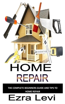 Paperback Home Repair: The complete beginners guide and tips to home repair Book