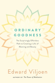 Paperback Ordinary Goodness: The Surprisingly Effortless Path to Creating a Life of Meaning and Beauty Book