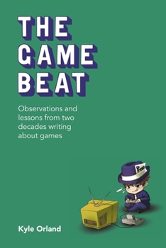 Paperback The Game Beat: Observations and Lessons from Two Decades Writing about Games Book