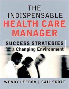 Hardcover The Indispensable Health Care Manager: Success Strategies for a Changing Environment Book