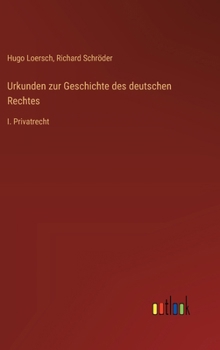 Hardcover Urkunden zur Geschichte des deutschen Rechtes: I. Privatrecht [German] Book