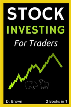 Stock Investing for New Traders - 2 Books in 1: Everything You Need to Know to Start Investing in Stocks like a Pro!