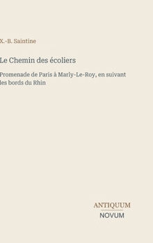 Le Chemin des écoliers: Promenade de Paris à Marly-Le-Roy, en suivant les bords du Rhin (French Edition)