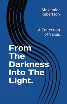 Paperback From The Darkness Into The Light.: A Collection of Verse. Book