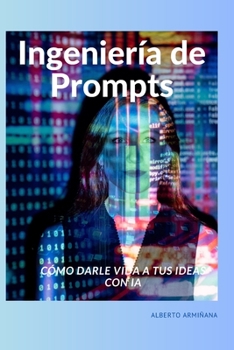 Paperback Ingeniería de Prompts: Cómo darle vida a tus ideas con IA [Spanish] Book