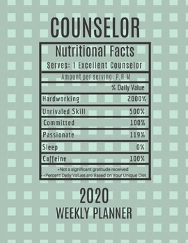Counselor Weekly Planner 2020 - Nutritional Facts: Counselor Gift Idea For Men & Women | Weekly Planner Appointment Book Agenda Nutritional Info | To Do List & Notes Sections | Calendar Views