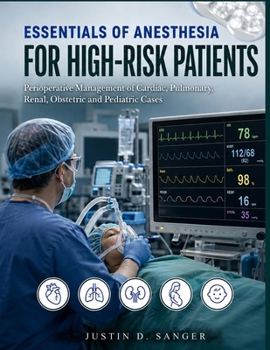 Essentials of Anesthesia for High-Risk Patients: Perioperative Management of Cardiac, Pulmonary, Renal, Obstetric and Pediatric Cases