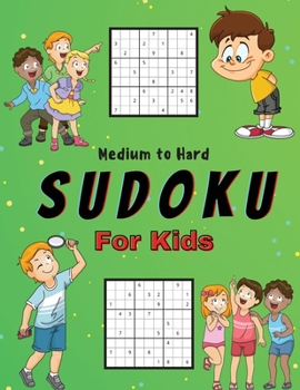 Paperback Medium to Hard Sudoku For Kids: A Collection Of Medium and Hard Sudoku Puzzles For Kids Ages 6-12 with Solutions Gradually Introduce Children to Sudok Book