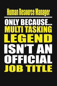 Paperback Human Resource Manager Only Because Multi Tasking Legend Isn't an Official Job Title Book