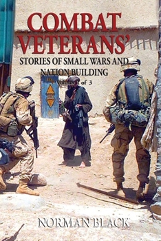 Paperback Combat Veterans' Stories of Small Wars and Nation Building: Volume 1 Book