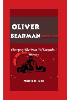 Paperback Oliver Bearman Biography: Charting The Path To Formula 1 Success Book