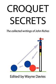 Paperback Croquet Secrets: The Collected Writings of John Riches Book