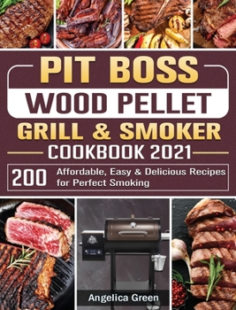 Hardcover Pit Boss Wood Pellet Grill & Smoker Cookbook 2021: 200 Affordable, Easy & Delicious Recipes for Perfect Smoking Book