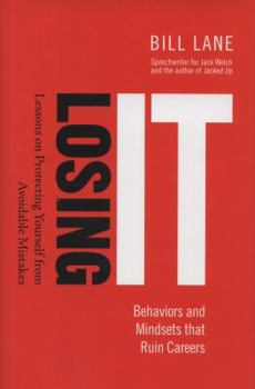 Hardcover Losing It! Behaviors and Mindsets That Ruin Careers: Lessons on Protecting Yourself from Avoidable Mistakes Book