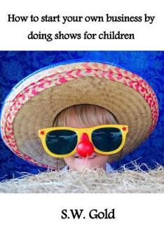 Paperback How to start your own business by doing shows for children Book