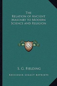 The Relation of Ancient Masonry to Modern Science and Religion