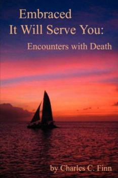 Paperback Embraced It Will Serve You: Encounters with Death Book