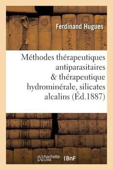 Paperback Méthodes thérapeutiques antiparasitaires & thérapeutique hydrominérale, rôle des silicates alcalins [French] Book