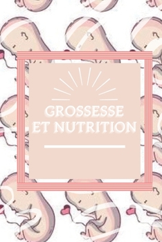 Paperback Grossesse Et Nutrition: L'alimentation consciente pendant la grossesse, les étapes et les conseils à ne pas manquer! [French] Book