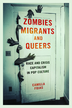 Paperback Zombies, Migrants, and Queers: Race and Crisis Capitalism in Pop Culture Book