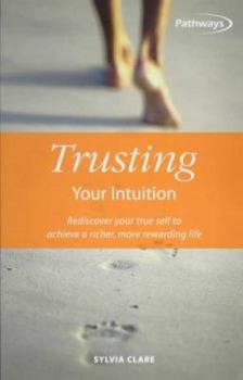 Paperback Trusting Your Intuition: Rediscover Your True Self to Achieve a Richer, More Rewarding Life (Pathways, 6) Book