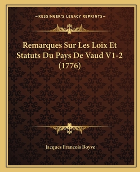 Paperback Remarques Sur Les Loix Et Statuts Du Pays De Vaud V1-2 (1776) [French] Book