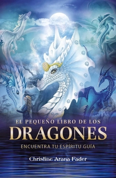 El pequeño libro de los dragones: Encuentra tu espíritu guía (Spanish Edition)