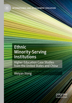 Paperback Ethnic Minority-Serving Institutions: Higher Education Case Studies from the United States and China Book