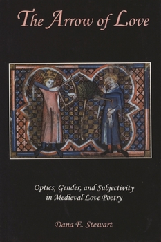 Hardcover The Arrow of Love: Optics, Gender, and Subjectivity in Medieval Love Poetry Book