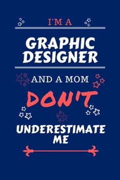 I'm A Graphic Designer And A Mom Don't Underestimate Me: Perfect Gag Gift For A Graphic Designer Who Happens To Be A Mom And NOT To Be Underestimated! ... | Work | Job | Humour and Banter | Birt