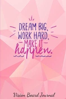 Paperback Dream Big, Work Hard, Make it Happen: Vision Board Journal Book
