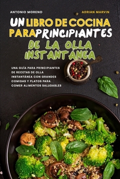 Paperback Un Libro de Cocina para Principiantes de la Olla Instant?nea: Una gu?a para principiantes de recetas de olla instant?nea con grandes comidas y platos [Spanish] Book