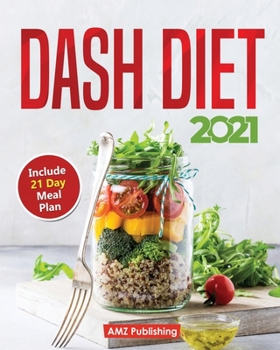 Paperback Dash Diet 2021: Dash Diet for Beginners Book with 21 Day Meal Plan: Low Sodium Cookbook with Quick and Easy Low Sodium Recipes to Lowe Book