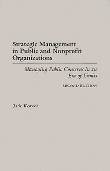 Paperback Strategic Management in Public and Nonprofit Organizations: Managing Public Concerns in an Era of Limits Degreeslsecond Edition Book
