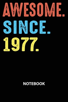 Awesome Since 1977 Notebook: Happy Birthday 42 Years Old Gift For Men and Women-Blank Lined Journal 6x9. Birthday Gift Idea