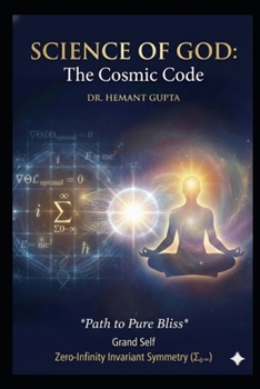 Science of GOD: The Cosmic Code: Path to Pure Bliss (The Informational Nature of Being Series)