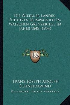 Die Wiltauer Landes-Schutzen-Kompagnien Im Walschen Grenzkriege Im Jahre 1848 (1854)