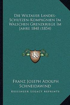 Paperback Die Wiltauer Landes-Schutzen-Kompagnien Im Walschen Grenzkriege Im Jahre 1848 (1854) [German] Book