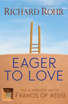 Paperback Eager to Love: The Alternative Way of Francis of Assisi Book