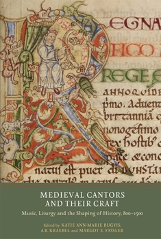 Hardcover Medieval Cantors and Their Craft: Music, Liturgy and the Shaping of History, 800-1500 Book