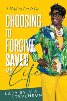 Paperback Choosing to Forgive Saved My Life: I Had to Let It Go Book