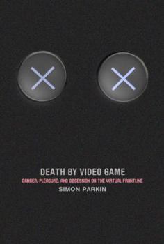 Hardcover Death by Video Game: Danger, Pleasure, and Obsession on the Virtual Frontline Book