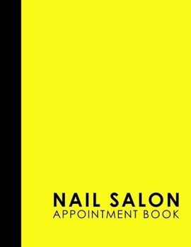 Paperback Nail Salon Appointment Book: 4 Columns Appointment Log, Appointment Scheduling Template, Hourly Appointment Book, Yellow Cover Book