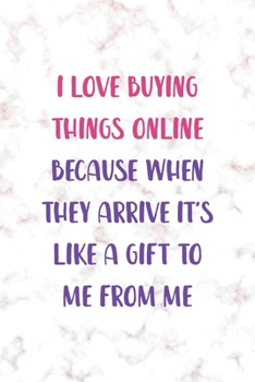 I Love Buying Things Online Because When They Arrive It's Like A Gift To Me From Me: Notebook Journal Composition Blank Lined Diary Notepad 120 Pages Paperback Golden Pink Marble Online Shopping
