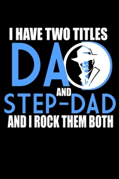 I Have Two Titles Dad And Step Dad And I Rock Them Both: Food Journal Track Your Meals Eat Clean And Fit Breakfast Lunch Diner Snacks Time Items Serving Cals Sugar Protein Fiber Carbs Fat 110 Pages 6 