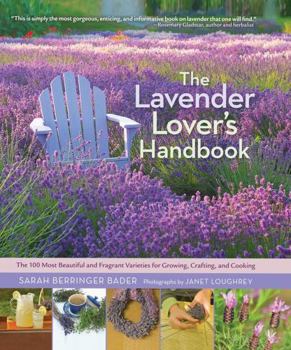 Hardcover The Lavender Lover's Handbook: The 100 Most Beautiful and Fragrant Varieties for Growing, Crafting, and Cooking Book