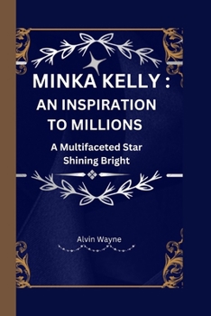 Paperback Minka Kelly an Inspiration to Millions: A Multifaceted Star Shining Bright Book