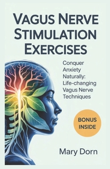 Paperback Vagus Nerve Stimulation Exercises: Conquer Anxiety Naturally: Life-Changing Vagus Nerve Techniques Book